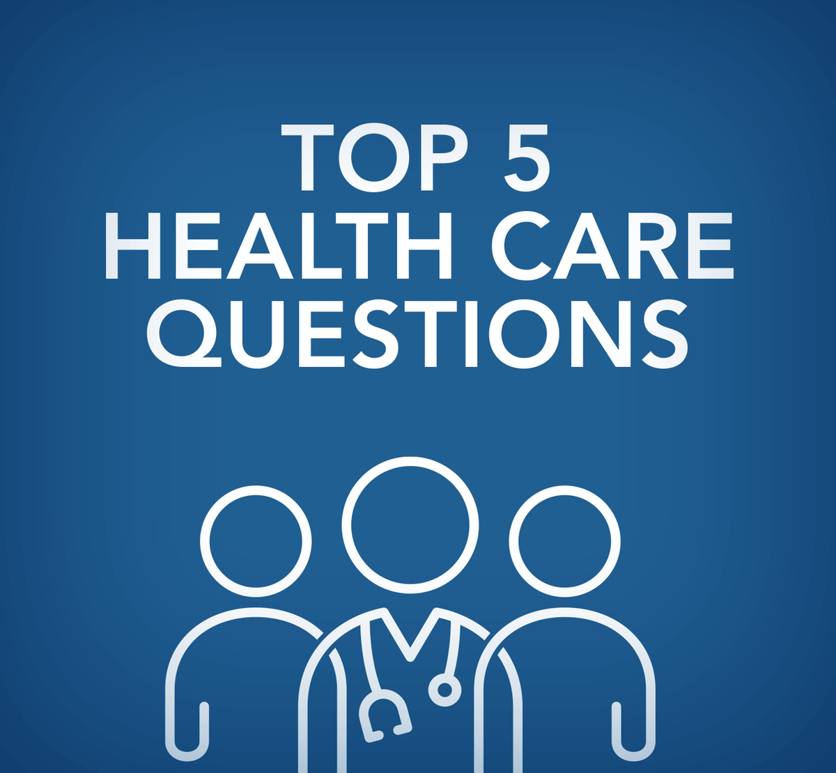 Top 5 Health Care Questions